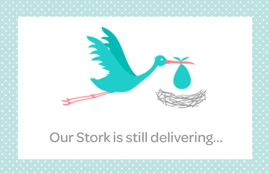 Our Stork is still delivering